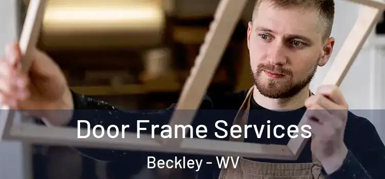 Door Frame Services Beckley - WV